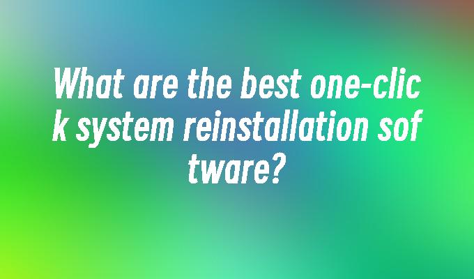 What are the best one-click system reinstallation software?