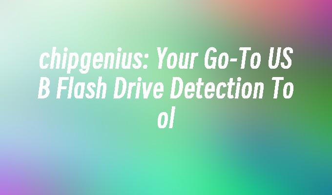 chipgenius: Your Go-To USB Flash Drive Detection Tool