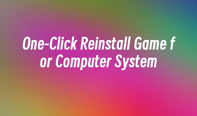 One-Click Reinstall Game for Computer System