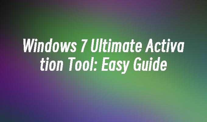 Windows 7 Ultimate Activation Tool: Easy Guide